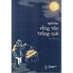 Vằng Vặc Trăng Quê – Ngô Bá Lục – Đông Tây