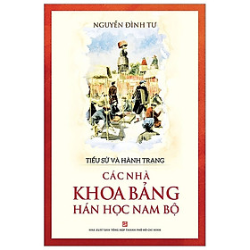 Tiểu Sử Và Hành Trạng Các Nhà Khoa Bảng Hán Học Nam Bộ 
