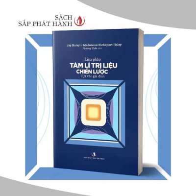 Liệu Pháp Tâm Lí Trị Liệu Chiến Lược Dựa Vào Gia Đình - Jay Haley & Madeleine Richeport-Haley - Phương Thảo dịch - (bìa mềm)