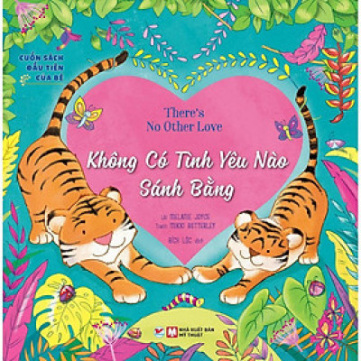Sách - Cuốn Sách Đầu Tiên Của Bé - Không Có Tình Yêu Nào Sánh Bằng - Tân Việt Books