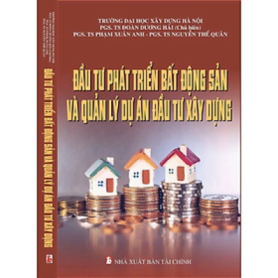 Đầu tư phát triển bất động sản và quản lý dự án đầu tư xây dựng - Nhiều tác giả - NXB Tài chính - Minh Đức