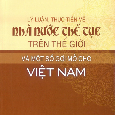 Lý Luận, Thực Tiễn Về Nhà Nước Thế Tục Trên Thế Giới Và Một Số Gợi Mở Cho Việt Nam - Đậu Công Hiệp (chủ biên) - bìa mềm