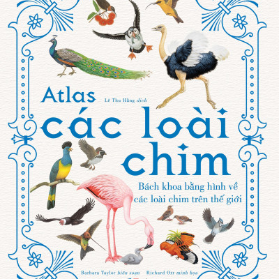 Atlas Các Loài Chim - Bách Khoa Bằng Hình Về Các Loài Chim Trên Thế Giới