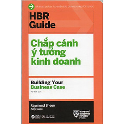 HBR Guide - Chắp Cánh Ý Tưởng Kinh Doanh - Building Your Business Case