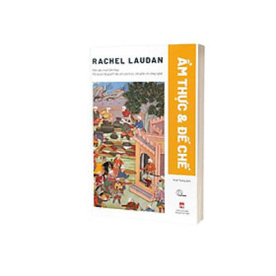 Ẩm thực và đế chế – Rachel Laudan