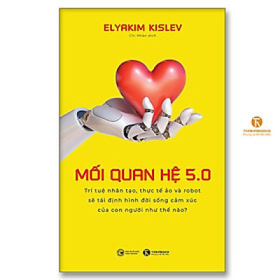 Sách - Mối Quan Hệ 5.0 - Trí Tuệ Nhân Tạo, Thực Tế Ảo Và Robot - Thái Hà Books