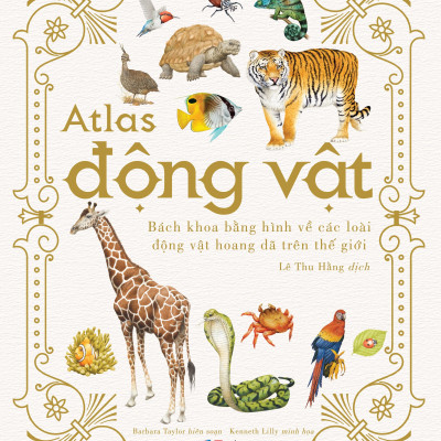 Atlas Động Vật - Bách Khoa Bằng Hình Về Các Loài Động Vật Hoang Dã Trên Thế Giới