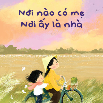 Nơi Nào Có Mẹ - Nơi Ấy Là Nhà - Tặng Kèm Bookmark