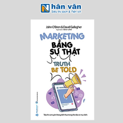 Marketing Bằng Sự Thật - Truth Be Told