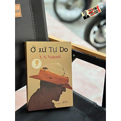Ở XỨ TỰ DO –  V. S. Naipaul – Hà Trang dịch – Nhã Nam – NXB Văn học