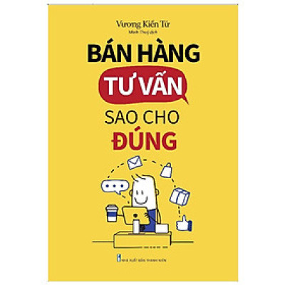 Bán Hàng Tư Vấn Sao Cho Đúng - Bản Quyền