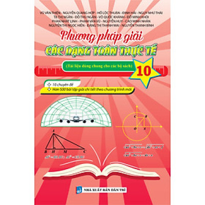 Phương Pháp Giải Các Dạng Toán Thực Tế 10 (Tài Liệu Dùng Chung Cho Các Bộ Sách) - KV