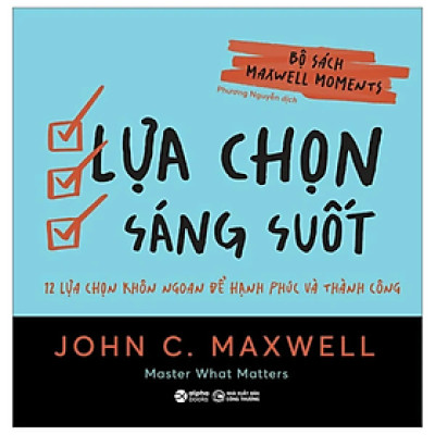 Sách - Bộ Sách Maxwell Moments - Lựa Chọn Sáng Suốt - 12 Lựa Chọn Khôn Ngoan Để Hạnh Phúc Và Thành Công - John C. Maxwell - Nhà xuất bản Công Thương