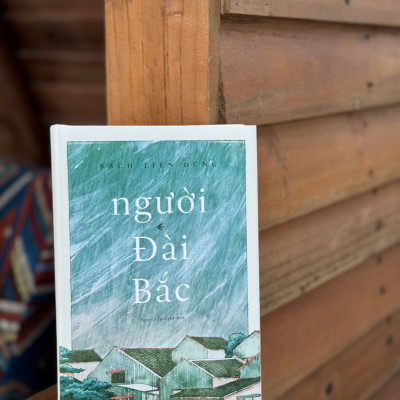 (Bìa Cứng)  NGƯỜI ĐÀI BẮC - Bạch Tiên Dũng – Nhã Nam 