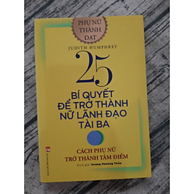 25 Bí Quyết Trở Thành Nữ Lãnh Đạo Tài Ba - Cách Phụ Nữ Trở Thành Tâm Điểm