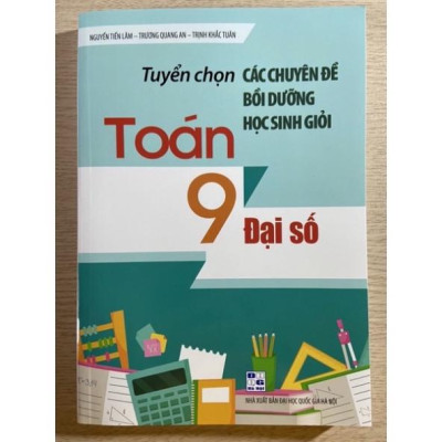 Sách - Tuyển chọn các chuyên đề bồi dưỡng học sinh giỏi Toán 9 ( đại số + hình học)
