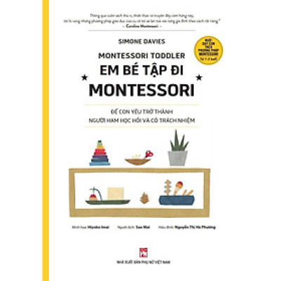 Sách - Nuôi Dạy Con Theo Phương Pháp Montessori - Em Bé Tập Đi Montessori - NXB Phụ Nữ