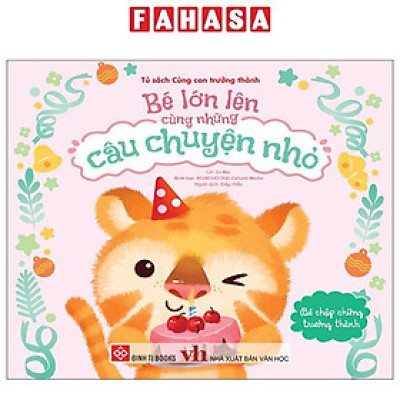 Sách - Bé Lớn Lên Cùng Những Câu Chuyện Nhỏ - Bé Chập Chững Trưởng Thành