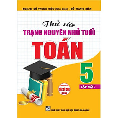 Sách - Thử Sức Trạng Nguyên Nhỏ Tuổi Toán 5 Tập 1  - Dùng Chung Cho Các Bộ SHK Hiện Hành