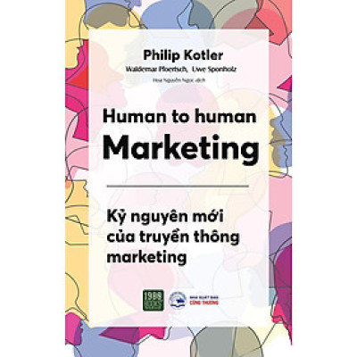 Sách Human to Human Marketing - Kỷ nguyên mới của truyền thông Marketing - BẢN QUYỀN