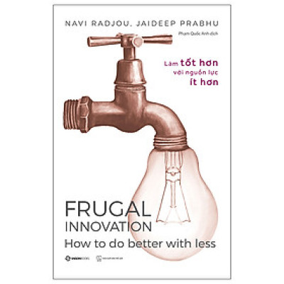 Frugal Innovation - Làm Tốt Hơn Với Nguồn Lực Ít Hơn- Frugal Innovation