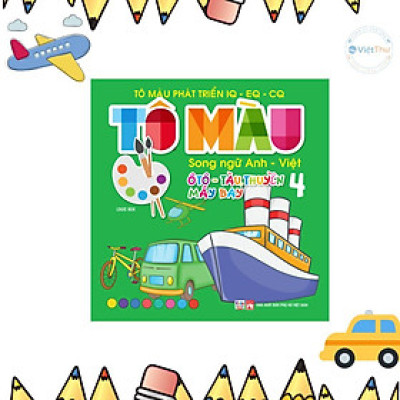 Sách - Tô Màu Phát Triển IQ EQ CQ - Ô Tô - Tàu Thuyền - Máy Bay - Song Ngữ Anh Việt - Tập 4 - Việt Thư
