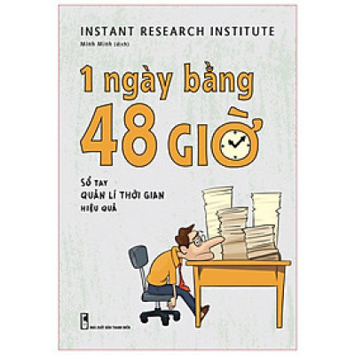 Sách 1 Ngày Bằng 48 Giờ Sổ tay Quản Lí Thời Gian Hiệu Quả - Minh Long