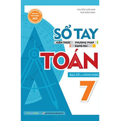 Sổ Tay Kiến Thức - Phương Pháp - Dạng Bài Đại Số Và Hình Học Toán Lớp 7 _MEGA