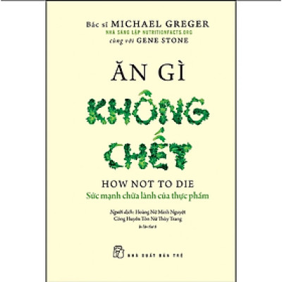 Ăn Gì Không Chết - Sức Mạnh Chữa Lành Của Thực Phẩm