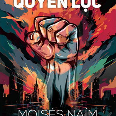 SỰ TRẢ THÙ CỦA QUYỀN LỰC - Moisés Naím - Nguyễn Vân Hà dịch (bìa mềm)