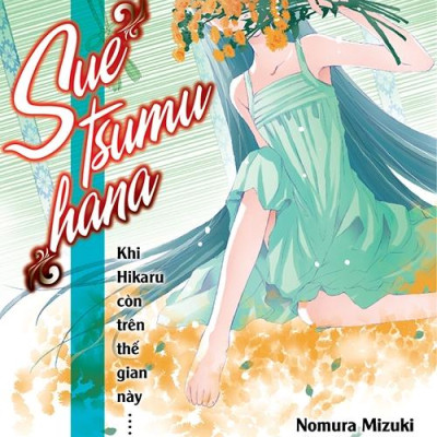 Bộ Khi Hikaru Còn Trên Thế Gian Này……Suetsumuhana Và Asagao (Bộ Tập 5 &6)