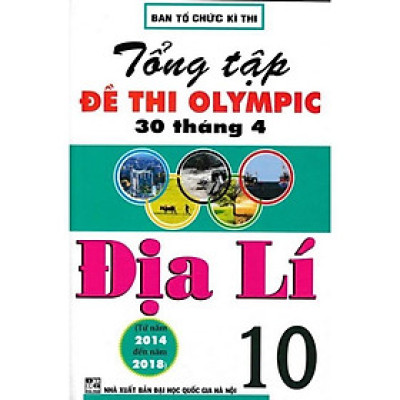 Sách - Tổng Tập Đề Thi Olympic 30 Tháng 4 Môn Địa Lí Lớp 10 (Từ Năm 2014 Đến Năm 2018)