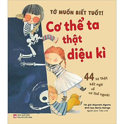 Sách - Tớ Muốn Biết Tuốt - Cơ Thể Ta Thật Diệu Kì - NXB Phụ Nữ