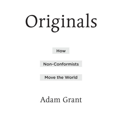 Originals: How Non-Conformists Move The World