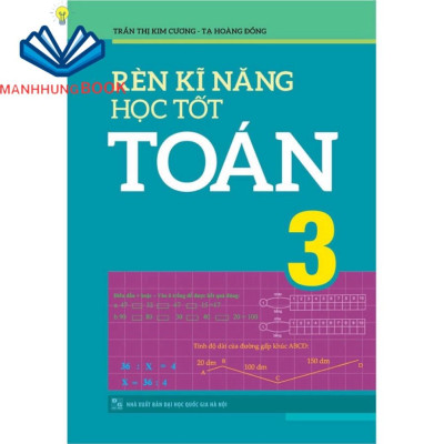 Sách: Combo Rèn Kĩ Năng Học tốt Toán Lớp 3 + Tuyển Chọn Đề Ôn Luyện Và Tự Kiểm Tra Toán Lớp 3