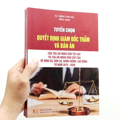 Tuyển Chọn Quyết Định Giám Đốc Thẩm Và Bản Án Của Tòa Án Nhân Dân Tối Cao Và Tòa Án Nhân Dân Cấp Cao Về Hình Sự, Dân Sự, Hành Chính, Lao Động Từ Năm 2015-2020
