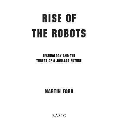 Rise Of The Robots: Technology And The Threat Of A Jobless Future