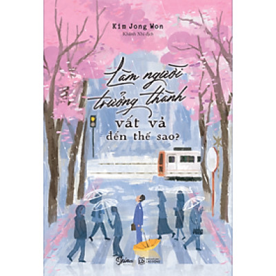 Làm Người Trưởng Thành Vất Vả Đến Thế Sao?