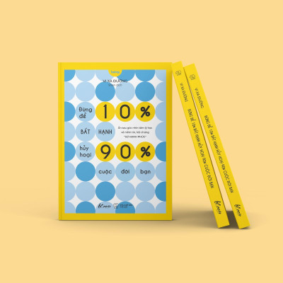 Đừng Để 10% Bất Hạnh Hủy Hoại 90% Cuộc Đời Bạn - Bản Quyền