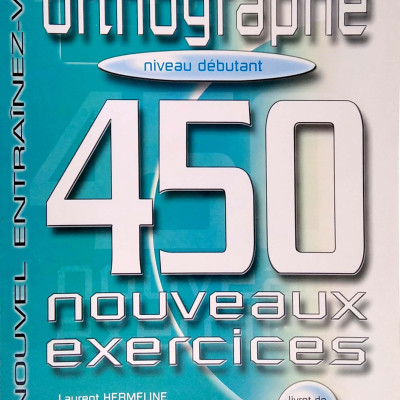 450 Nouveaux Exercices - Orthographe (Niveau Débutant)