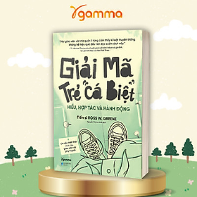 Giải Mã Trẻ "Cá Biệt" - Hiểu, Hợp Tác Và Hành Động (Ross W.Grenne)