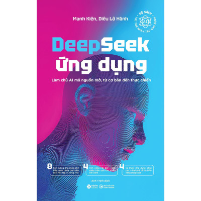 Deepseek Ứng Dụng - Làm Chủ AI Mã Nguồn Mở, Từ Cơ Bản Đến Thực Chiến - Bản Quyền