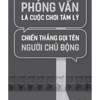 Phỏng Vấn Là Cuộc Chơi Tâm Lý, Chiến Thắng Gọi Tên Người Chủ Động