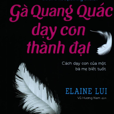 Gà Quang Quác Dạy Con Thành Đạt: Cách Dạy Con Của Một Bà Mẹ Biết Tuốt