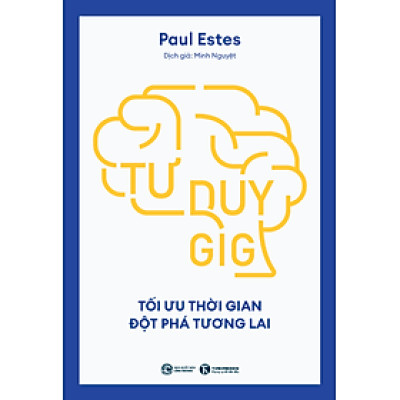 Tư Duy GIG: Tối Ưu Thời Gian, Đột Phá Tương Lai