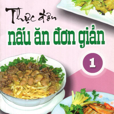 Thực Đơn Nấu Ăn Đơn Giản - Tập 1