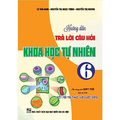 Sách - Hướng Dẫn Trả Lời Câu Hỏi Khoa Học Tự Nhiên Lớp 6 - Bám Sát SGK Kết Nối Tri Thức Với Cuộc Sống - Hồng Ân