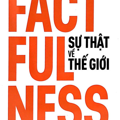 Sự Thật Về Thế Giới : Mười Lý Do Khiến Ta Hiểu Sai Về Thế Giới - Và Vì Sao Thế Gian Này Tốt Hơn Ta Tưởng