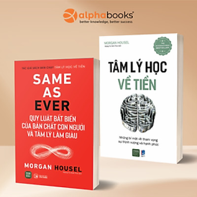 Combo Tâm Lý Học Về Tiền - Những Bí Mật Về Tham Vọng Sự Thịnh Vượng Và Hạnh Phúc + Same As Ever - Quy Luật Bất Biến Về Bản Chất Con Người Và Tâm Lý Làm Giàu