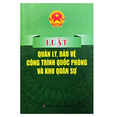 Sách - Luật quản lý bảo vệ công trình quốc phòng và khu quân sự - Nhiều tác giả - NXB Lao động